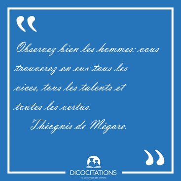 Observez bien les hommes: vous trouverez en eux tous les vices, [...] - Th�ognis de M�gare...