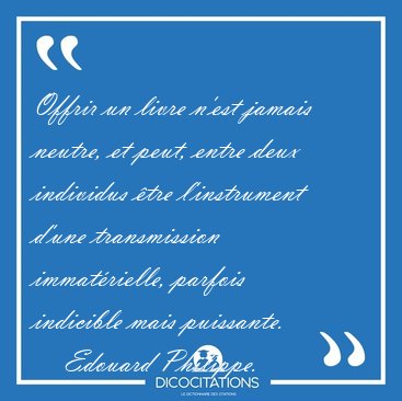 Offrir un livre n'est jamais neutre, et peut, entre deux [...] - Edouard Philippe...