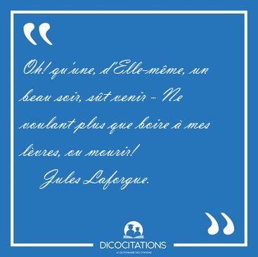 Oh! qu'une, d'Elle-mme, un beau soir, st venir - Ne voulant [...] - Jules Laforgue...