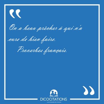 On a beau pr�cher � qui n'a cure de bien [...] - Proverbes fran�ais...