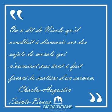 On a dit de Nicole qu'il excellait � discourir sur des sujets de [...] - Charles-Augustin Sainte-Beuve...