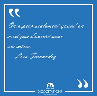 On a peur seulement quand on n'est pas d'accord avec [...] - Luis Fernandez...