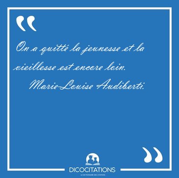 On a quitt� la jeunesse et la vieillesse est encore [...] - Marie-Louise Audiberti...