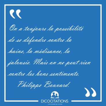 On a toujours la possibilit� de se d�fendre contre la haine, la [...] - Philippe Bouvard...