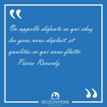 On appelle d�fauts ce qui chez les gens nous d�pla�t, et [...] - Pierre Reverdy...
