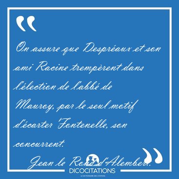 On assure que Despraux et son ami Racine tremprent dans [...] - Jean le Rond d'Alembert...