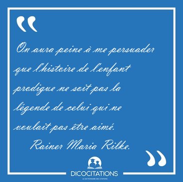 On aura peine  me persuader que l'histoire de l'enfant prodigue [...] - Rainer Maria Rilke...