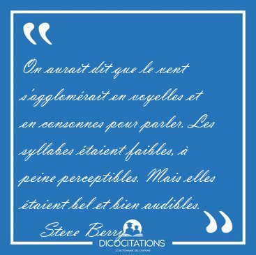 On aurait dit que le vent s'agglom�rait en voyelles et en [...] - Steve Berry...