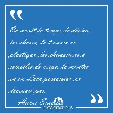On avait le temps de d�sirer les choses, la trousse en [...] - Annie Ernaux...
