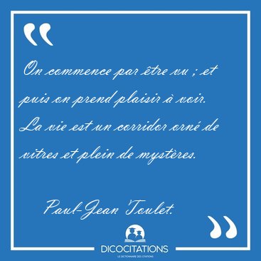 On commence par tre vu ; et puis on prend plaisir  voir. La [...] - Paul-Jean Toulet...