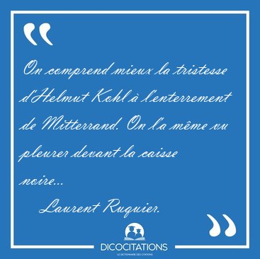 On comprend mieux la tristesse d'Helmut Kohl  l'enterrement de [...] - Laurent Ruquier...