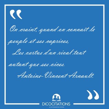 On craint, quand on conna�t le peuple et ses caprices,    Les [...] - Antoine-Vincent Arnault...