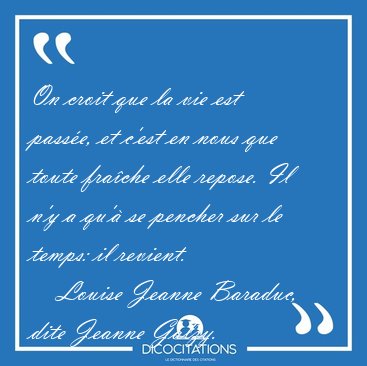 On croit que la vie est pass�e, et c'est en nous que toute [...] - Louise Jeanne Baraduc, dite Jeanne Galzy...