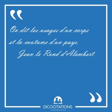On dit les usages d'un corps et la coutume d'un [...] - Jean le Rond d'Alembert...