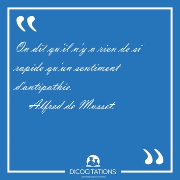 On dit qu'il n'y a rien de si rapide qu'un sentiment [...] - Alfred de Musset...