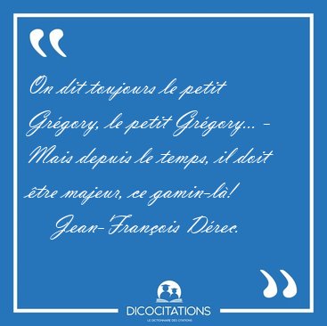 On dit toujours le petit Grgory, le petit Grgory... - Mais [...] - Jean-Franois Drec...