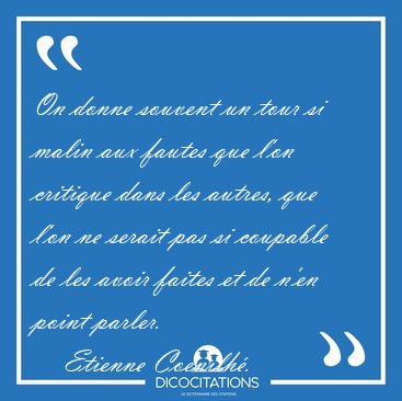 On donne souvent un tour si malin aux fautes que l'on critique [...] - Etienne Coenilh�...