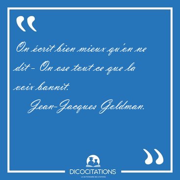 On crit bien mieux qu'on ne dit - On ose tout ce que la voix [...] - Jean-Jacques Goldman...