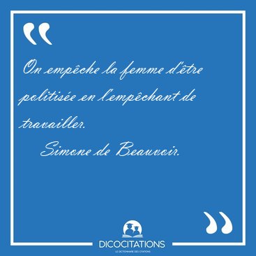 On emp�che la femme d'�tre politis�e en l'emp�chant de [...] - Simone de Beauvoir...