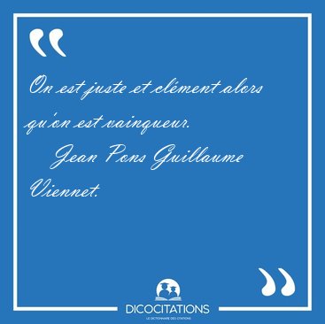 On est juste et cl�ment alors qu'on est [...] - Jean Pons Guillaume Viennet...