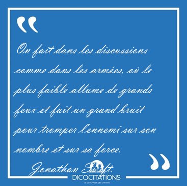 On fait dans les discussions comme dans les armes, o le plus [...] - Jonathan Swift...
