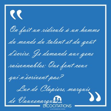 On fait un ridicule � un homme du monde du talent et du go�t [...] - Luc de Clapiers, marquis de Vauvenargues...