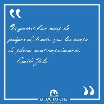 On gurit d'un coup de poignard, tandis que les coups de plume [...] - Emile Zola...