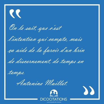 On le sait, que c'est l'intention qui compte, mais a aide de la [...] - Antonine Maillet...