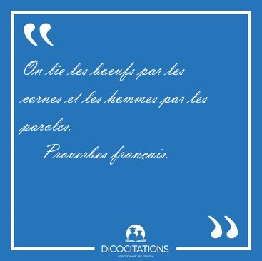 On lie les boeufs par les cornes et les hommes par les [...] - Proverbes franais...