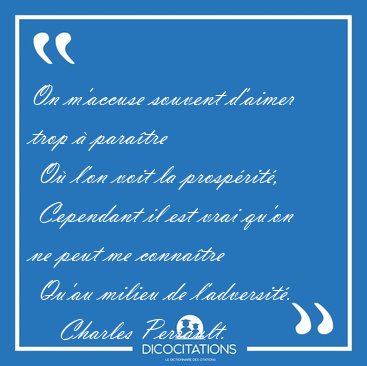 On m'accuse souvent d'aimer trop � para�tre  O� l'on voit la [...] - Charles Perrault...