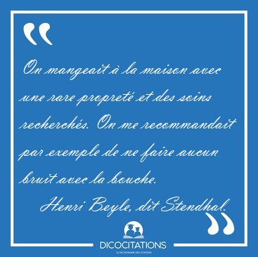 On mangeait  la maison avec une rare propret et des soins [...] - Henri Beyle, dit Stendhal...