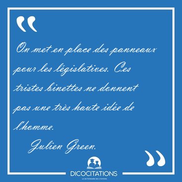 On met en place des panneaux pour les l�gislatives. Ces tristes [...] - Julien Green...