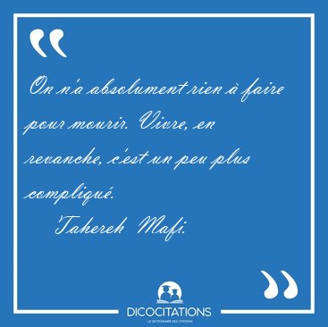 On n'a absolument rien � faire pour mourir. Vivre, en revanche, [...] - Tahereh  Mafi...