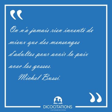 On n'a jamais rien invent� de mieux que des mensonges d'adultes [...] - Michel Bussi...