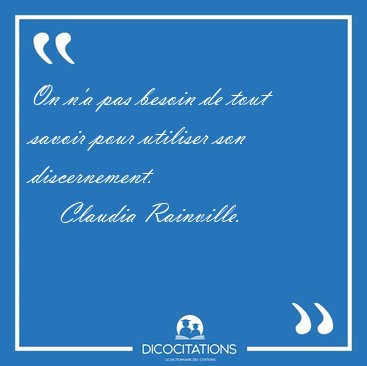 On n'a pas besoin de tout savoir pour utiliser son [...] - Claudia Rainville...
