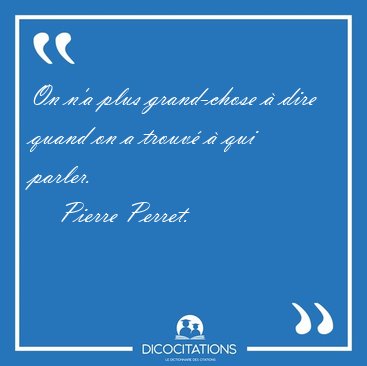 On n'a plus grand-chose � dire quand on a trouv� � qui [...] - Pierre Perret...