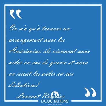 On n'a qu'� trouver un arrangement avec les Am�ricains: ils [...] - Laurent Ruquier...