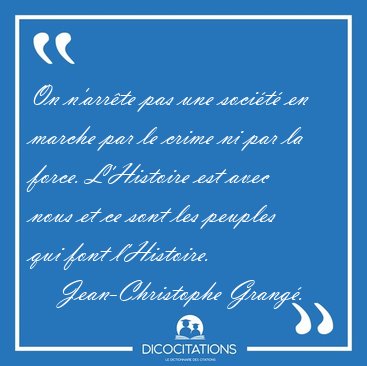 On n'arr�te pas une soci�t� en marche par le crime ni par la [...] - Jean-Christophe Grang�...