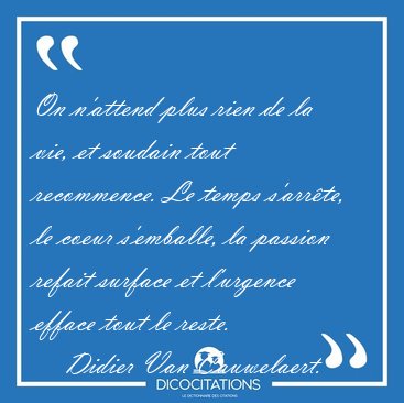 On n'attend plus rien de la vie, et soudain tout recommence. Le [...] - Didier Van Cauwelaert...