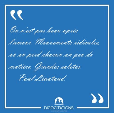 On n'est pas beau apr�s l'amour. Mouvements ridicules, o� on [...] - Paul L�autaud...