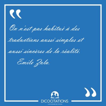 On n'est pas habitu� � des traductions aussi simples et aussi [...] - Emile Zola...