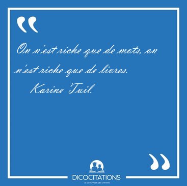 On n'est riche que de mots, on n'est riche que de [...] - Karine Tuil...