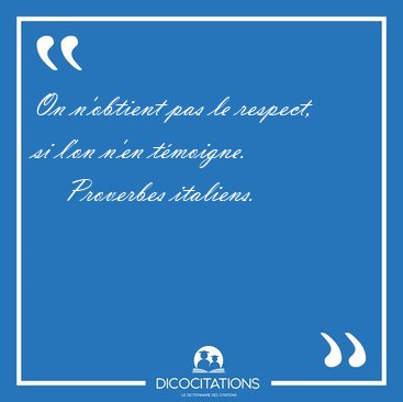 On n'obtient pas le respect, si l'on n'en [...] - Proverbes italiens...