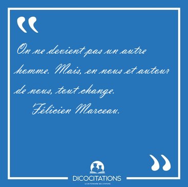 On ne devient pas un autre homme. Mais, en nous et autour de [...] - Flicien Marceau...