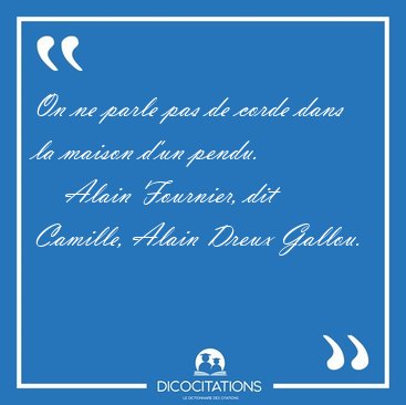 On ne parle pas de corde dans la maison d'un [...] - Alain Fournier, dit Camille, Alain Dreux Gallou...