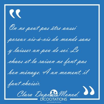 On ne peut pas �tre aussi poreux vis-�-vis du monde sans y [...] - Clara Dupont-Monod...
