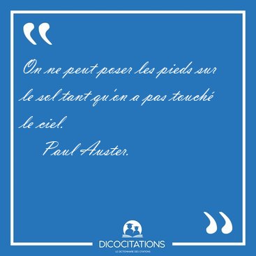 On ne peut poser les pieds sur le sol tant qu'on a pas touch� le [...] - Paul Auster...