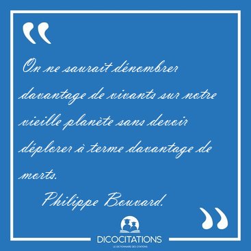 On ne saurait d�nombrer davantage de vivants sur notre vieille [...] - Philippe Bouvard...