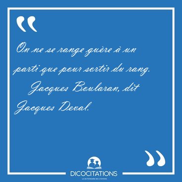 On ne se range gu�re � un parti que pour sortir du [...] - Jacques Boularan, dit Jacques Deval...