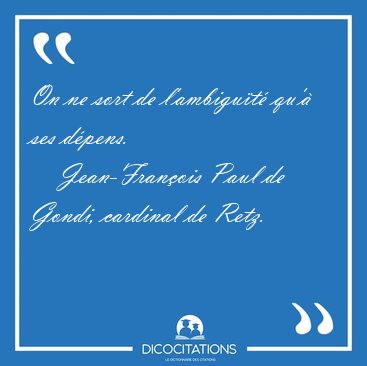 On ne sort de l'ambigut qu' ses [...] - Jean-Franois Paul de Gondi, cardinal de Retz...